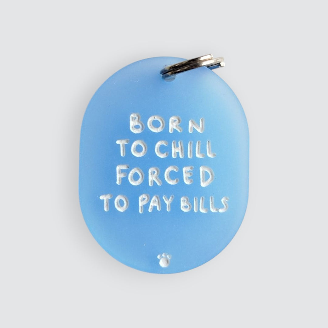Born to Chill, Forced to Pay Bills Charm