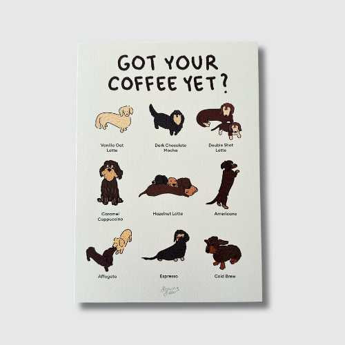 Got your Coffee Yet Art Print A4