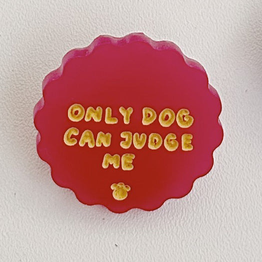 Only Dog Can Judge Me Pin